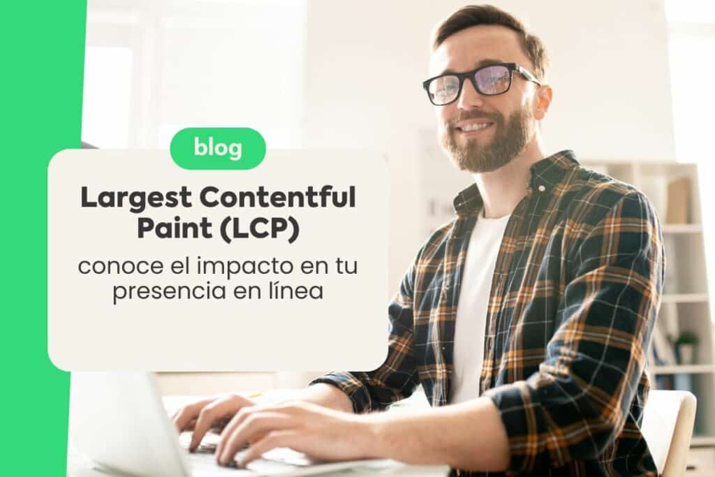 Largest Contentful Paint (LCP): Conoce el Impacto en Tu Presencia en Línea