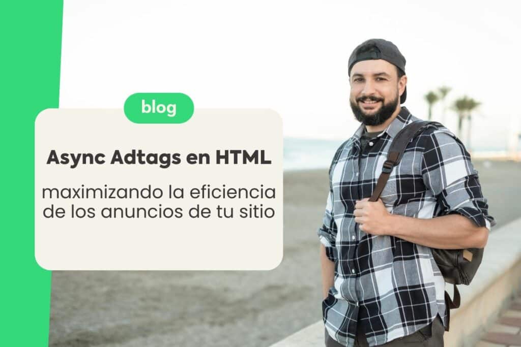 Async Adtags en HTML: Maximizando la Eficiencia de los Anuncios de tu Sitio
