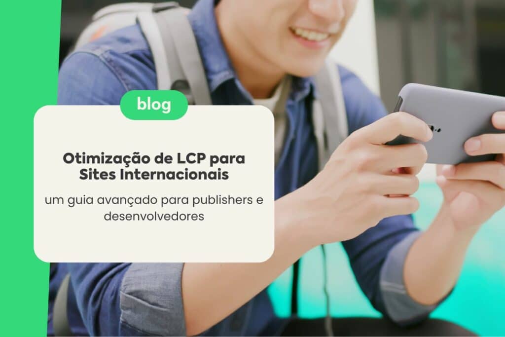 Otimização de LCP para Sites Internacionais: Um Guia Avançado para Publishers e Desenvolvedores