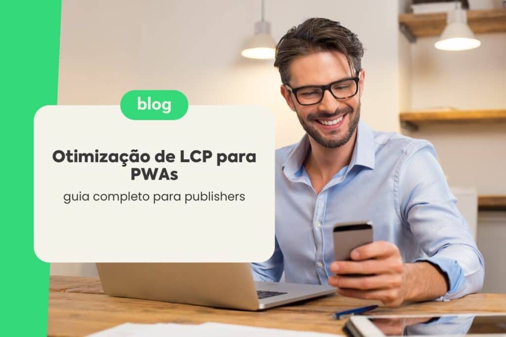 Otimização de LCP para PWAs: Guia Completo para Publishers