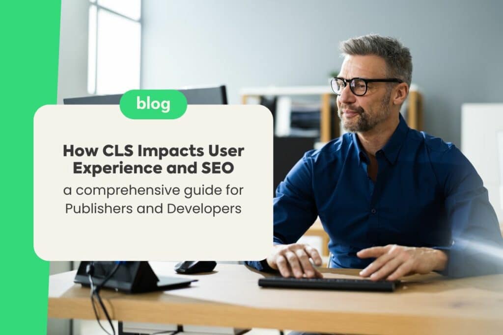 How CLS Impacts User Experience and SEO: A Comprehensive Guide for Publishers and Developers