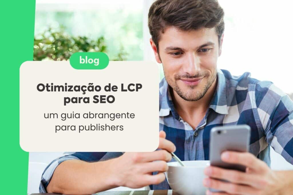 Otimização de LCP para SEO: Um Guia Abrangente para Publishers