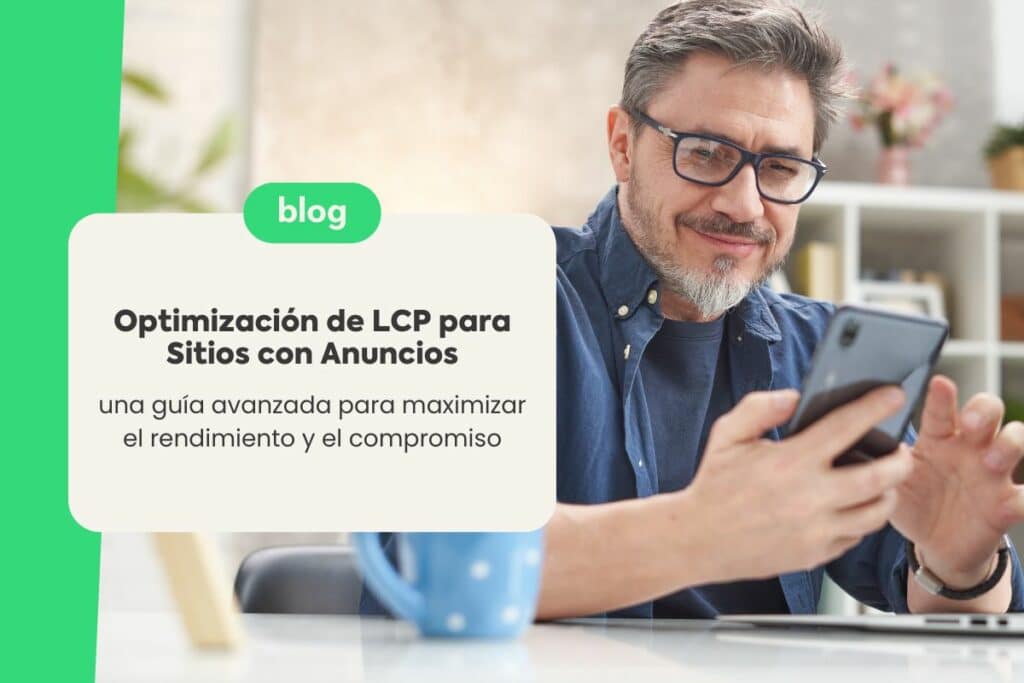 Optimización de LCP para Sitios con Anuncios: Una Guía Avanzada para Maximizar el Rendimiento y el Compromiso