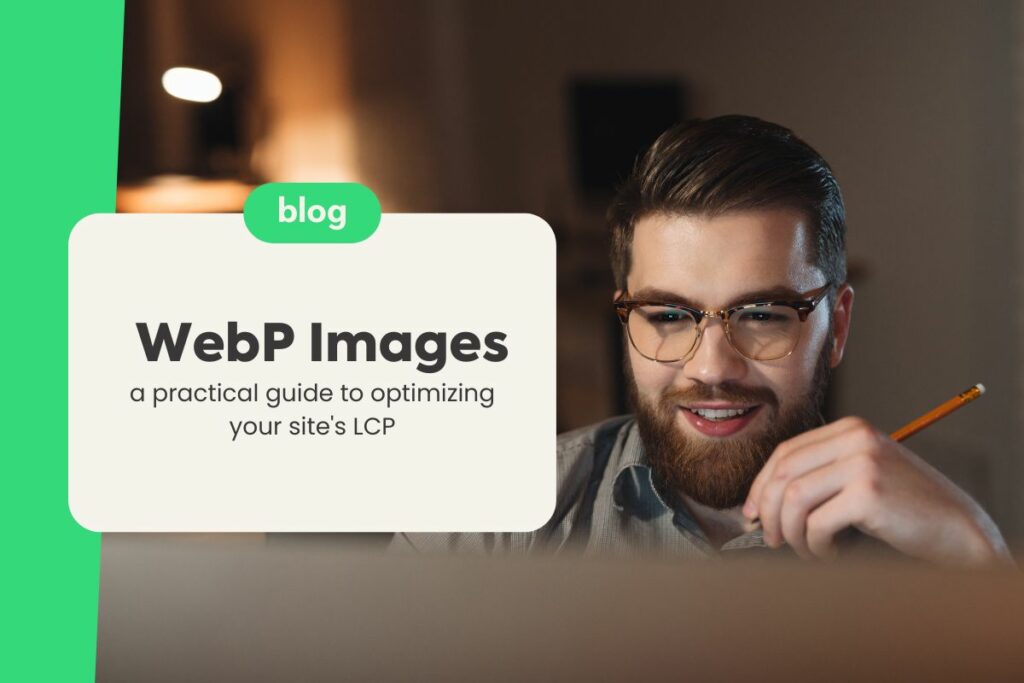 WebP Images: A Practical Guide to Optimizing Your Site’s LCP