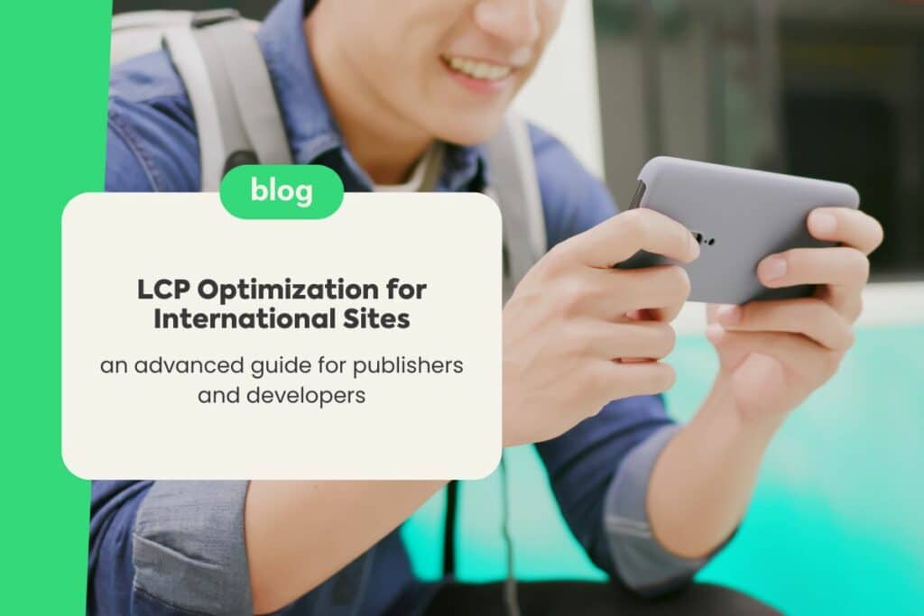 LCP Optimization for International Sites: An Advanced Guide for Publishers and Developers