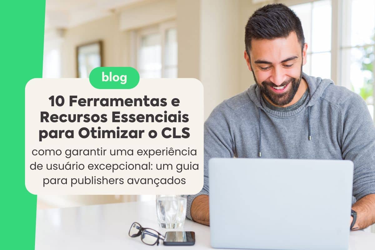 10 Ferramentas e Recursos Essenciais para Otimizar o CLS