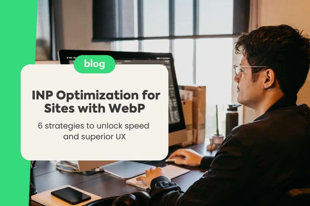 INP Optimization for Sites with WebP: 6 Strategies to Unlock Speed and Superior UX
