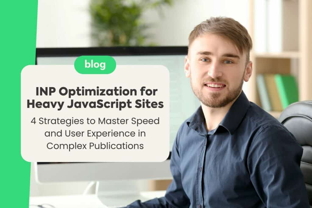 INP Optimization for Heavy JavaScript Sites: 4 Strategies to Master Speed and User Experience in Complex Publications