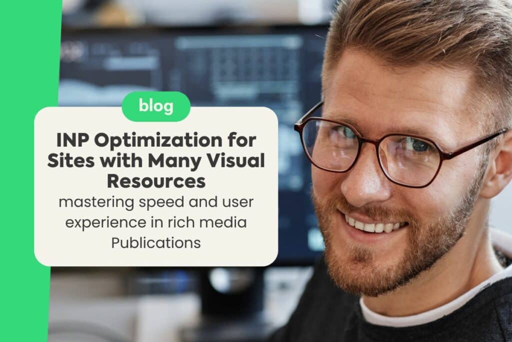 INP Optimization for Sites with Many Visual Resources: Mastering Speed and User Experience in Rich Media Publications