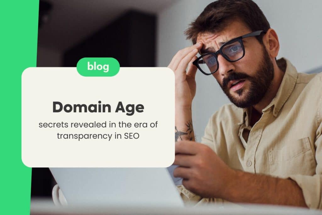 Domain Age: Secrets Revealed in the Era of Transparency in SEO
