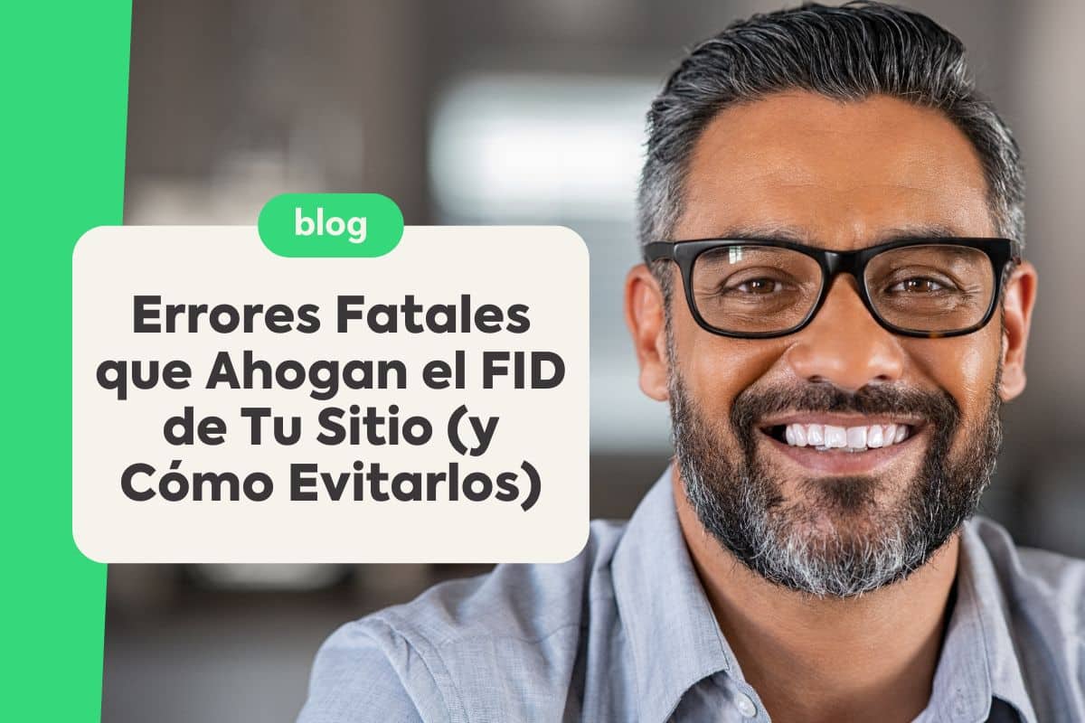 Errores Fatales que Ahogan el FID de Tu Sitio (y Cómo Evitarlos)