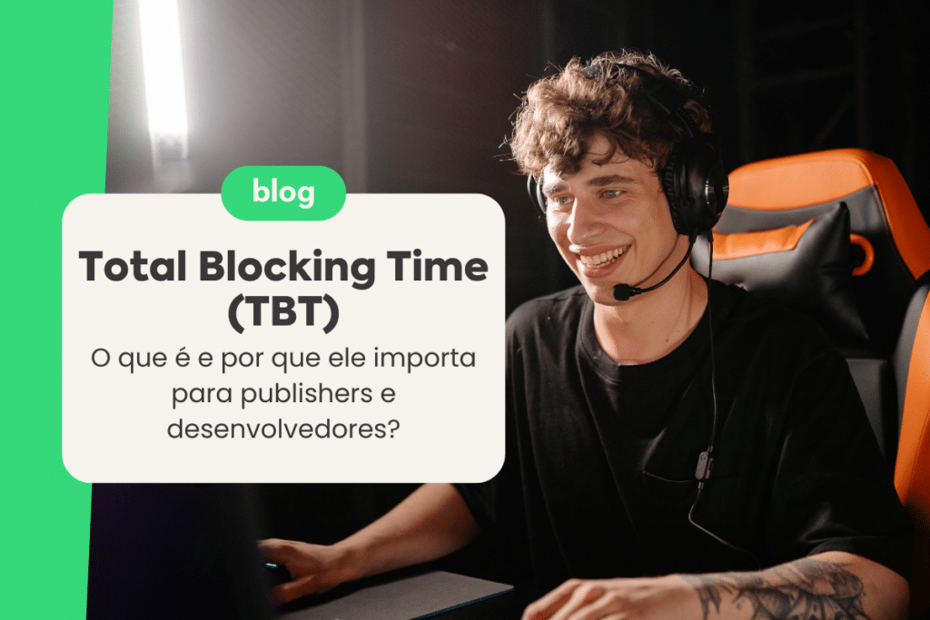 Total Blocking Time (TBT): O que é e por que ele importa para publishers e desenvolvedores?