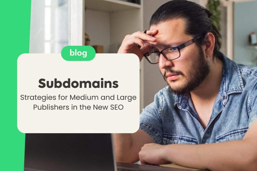 Subdomains: Strategies for Medium and Large Publishers in the New SEO