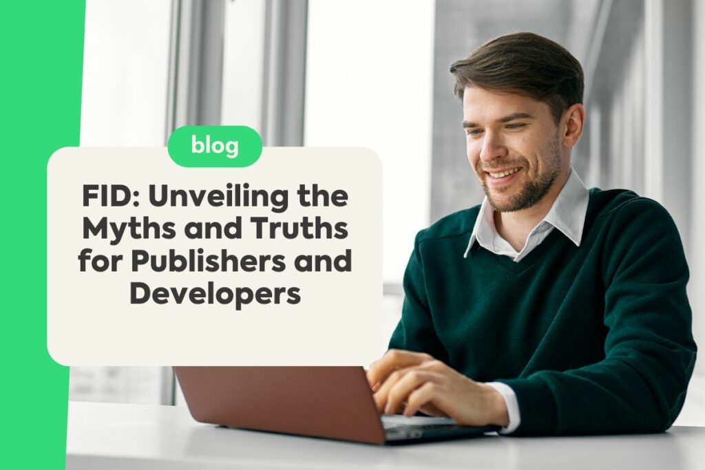 FID: Unveiling the Myths and Truths for Publishers and Developers