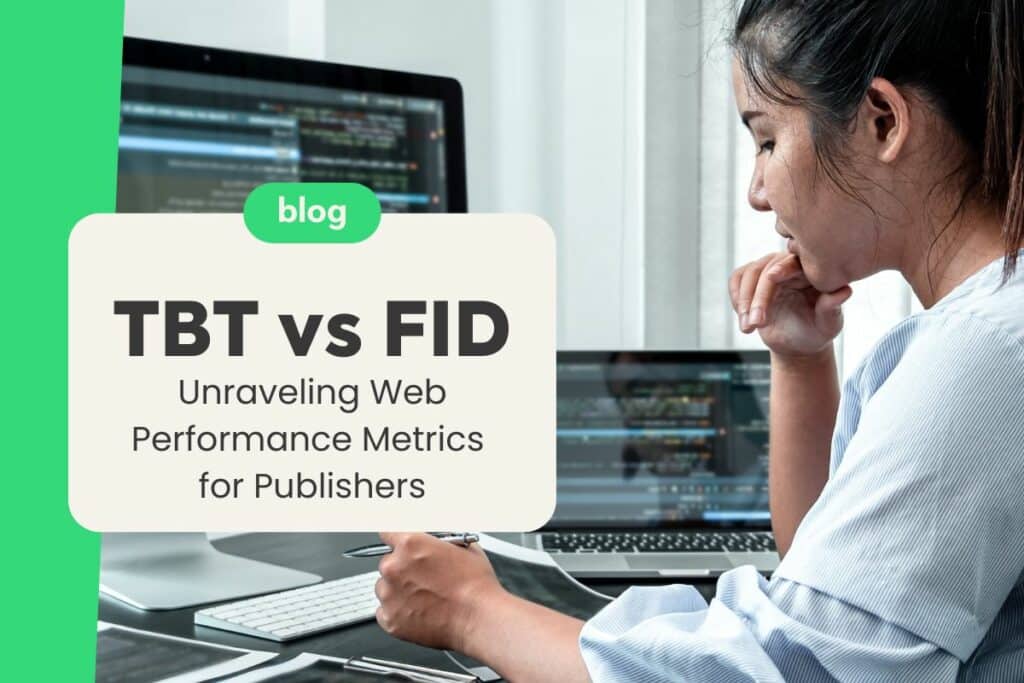 TBT vs FID: Unraveling Web Performance Metrics for Publishers