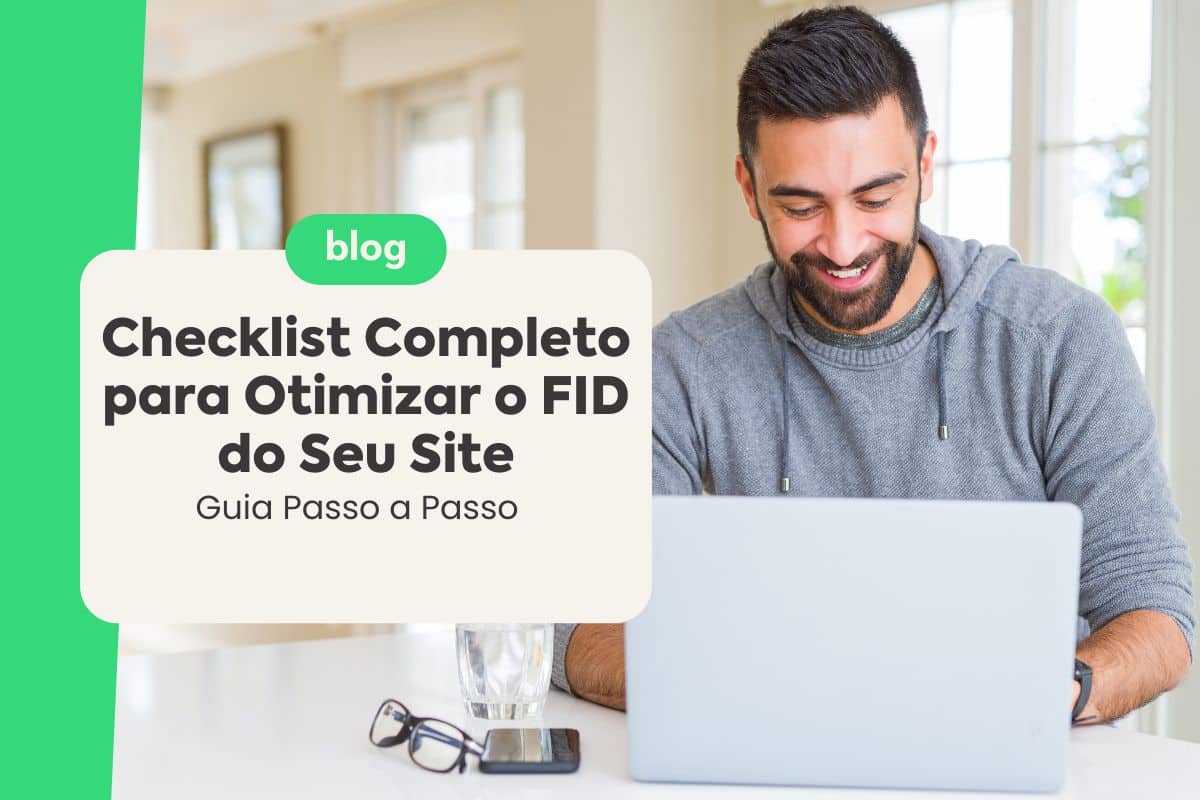 Checklist Completo para Otimizar o FID do Seu Site