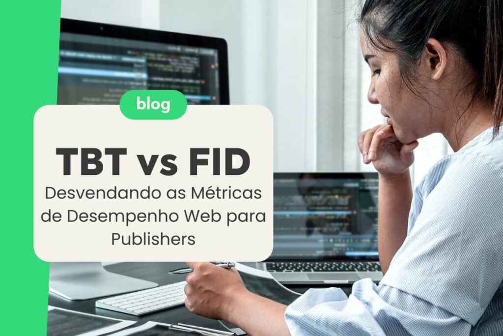 TBT vs FID: Desvendando as Métricas de Desempenho Web para Publishers
