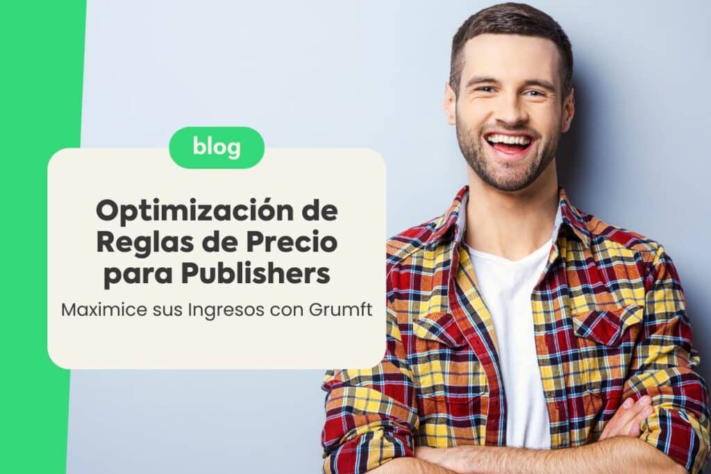 Optimización de Reglas de Precio para Publishers: Maximice sus Ingresos con Grumft