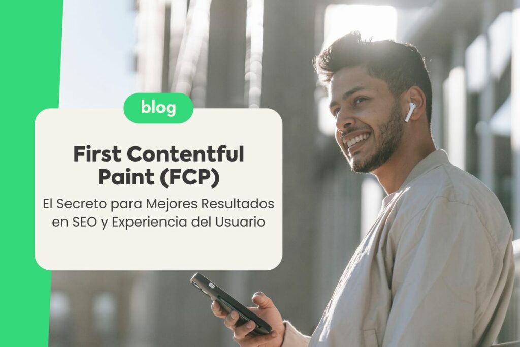 First Contentful Paint (FCP): El Secreto para Mejores Resultados en SEO y Experiencia del Usuario