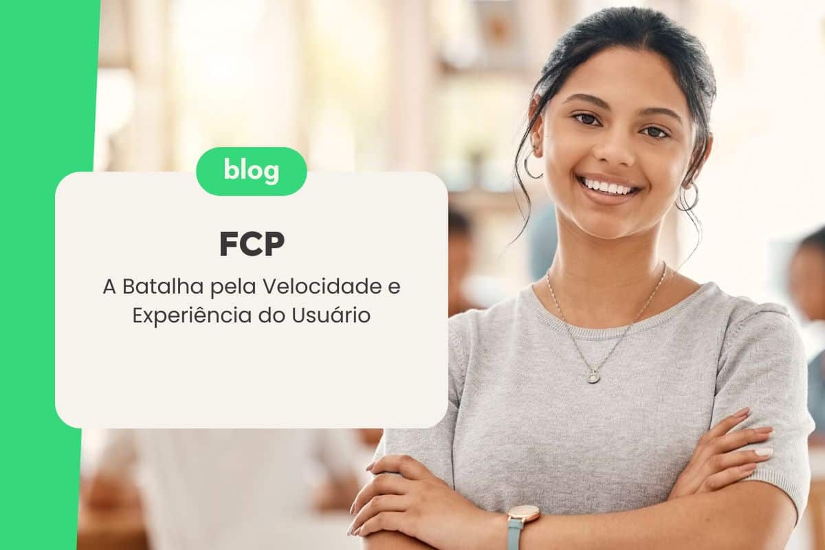 FCP: A Batalha pela Velocidade e Experiência do Usuário