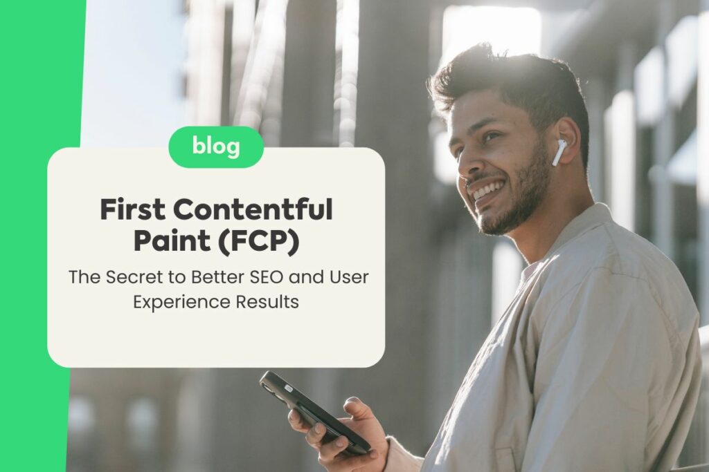 First Contentful Paint (FCP): The Secret to Better SEO and User Experience Results