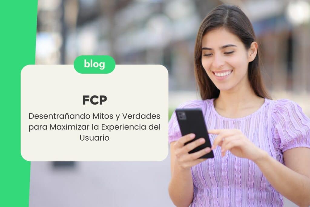 FCP: Desentrañando Mitos y Verdades para Maximizar la Experiencia del Usuario