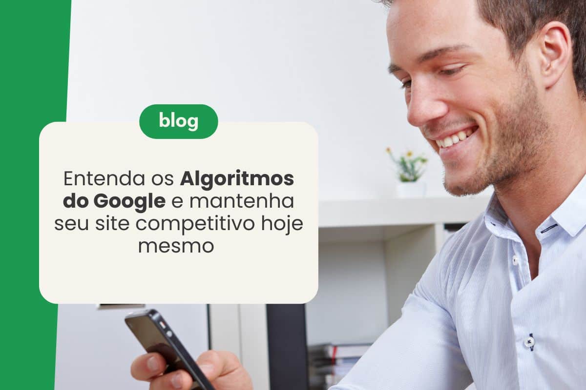 Entenda os Algoritmos do Google e mantenha seu site competitivo hoje mesmo