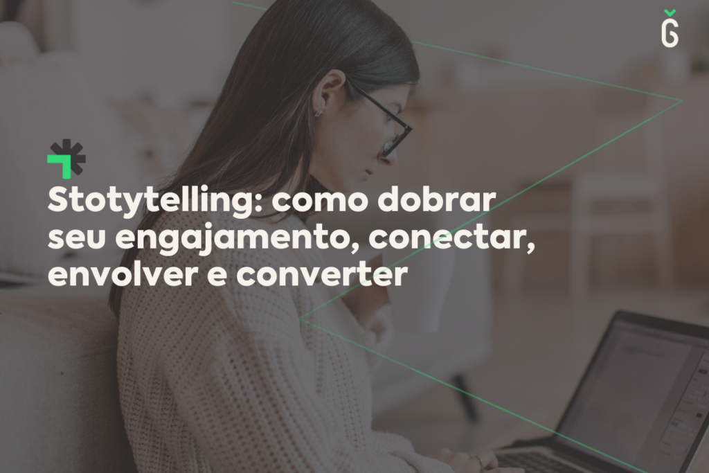 Storytelling: Como dobrar seu engajamento, conectar, envolver e converter